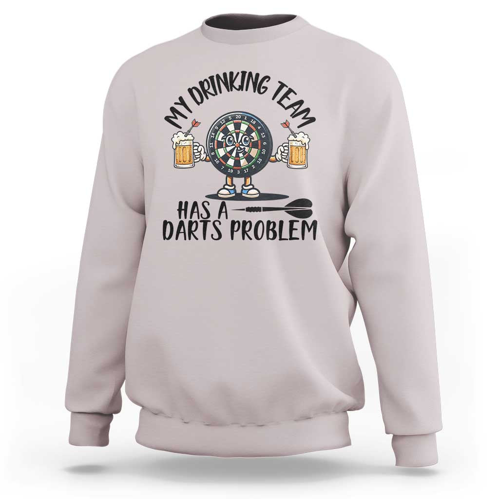 My Drinking Team Has A Darts Problem Sweatshirt Funny Darts Player Team - Wonder Print Shop