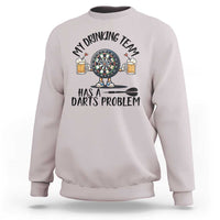 My Drinking Team Has A Darts Problem Sweatshirt Funny Darts Player Team - Wonder Print Shop
