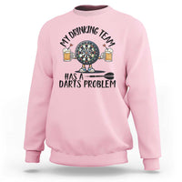 My Drinking Team Has A Darts Problem Sweatshirt Funny Darts Player Team - Wonder Print Shop