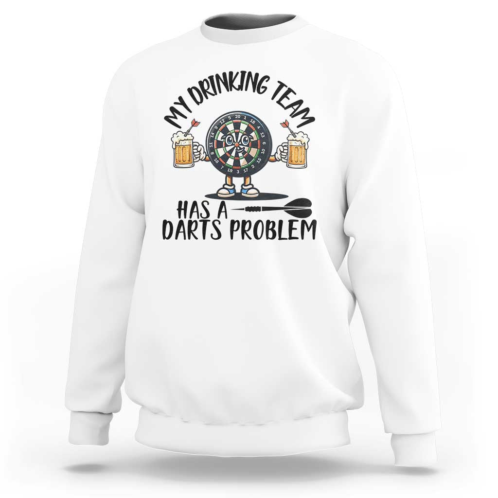 My Drinking Team Has A Darts Problem Sweatshirt Funny Darts Player Team - Wonder Print Shop