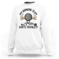 My Drinking Team Has A Darts Problem Sweatshirt Funny Darts Player Team - Wonder Print Shop