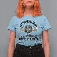 My Drinking Team Has A Darts Problem T Shirt For Women Funny Darts Player Team - Wonder Print Shop