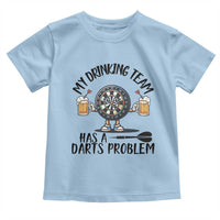 My Drinking Team Has A Darts Problem Toddler T Shirt Funny Darts Player Team - Wonder Print Shop