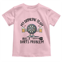 My Drinking Team Has A Darts Problem Toddler T Shirt Funny Darts Player Team - Wonder Print Shop