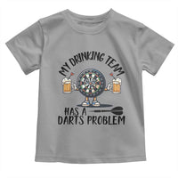 My Drinking Team Has A Darts Problem Toddler T Shirt Funny Darts Player Team - Wonder Print Shop