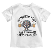 My Drinking Team Has A Darts Problem Toddler T Shirt Funny Darts Player Team - Wonder Print Shop
