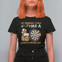 Funny Beer Drinking Darts Problem T Shirt For Women Dart Player Team Gift - Wonder Print Shop