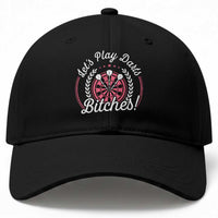 Lets Play Darts Bitches Baseball Cap Funny Female Dartist Gift