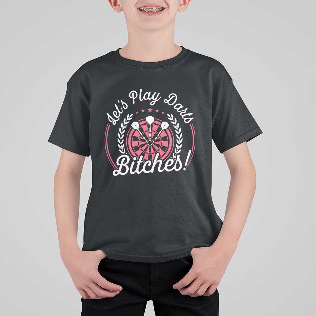 Lets Play Darts Bitches T Shirt For Kid Funny Female Dartist Gift - Wonder Print Shop