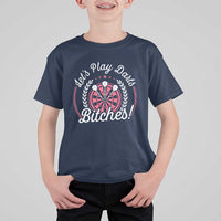 Lets Play Darts Bitches T Shirt For Kid Funny Female Dartist Gift - Wonder Print Shop