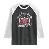 Lets Play Darts Bitches Raglan Shirt Funny Female Dartist Gift - Wonder Print Shop