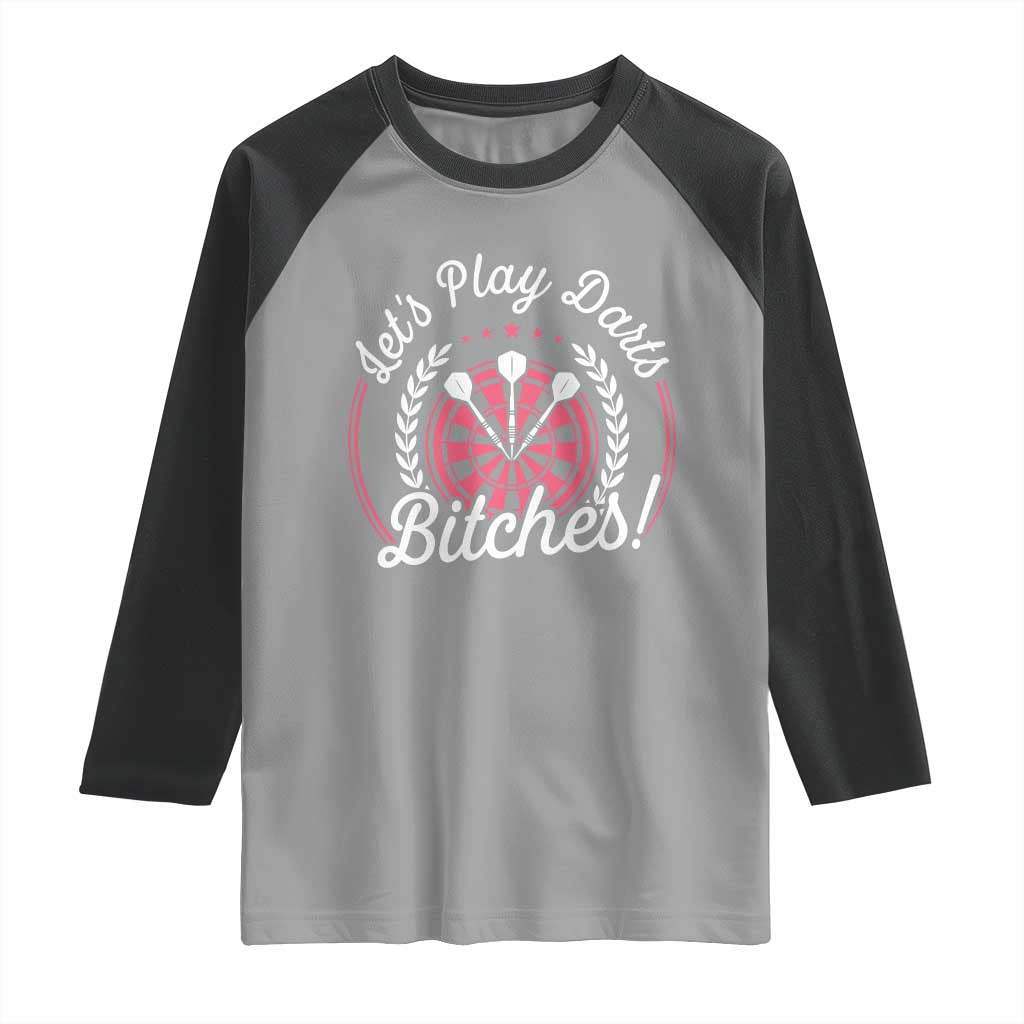 Lets Play Darts Bitches Raglan Shirt Funny Female Dartist Gift - Wonder Print Shop