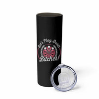 Lets Play Darts Bitches Skinny Tumbler Funny Female Dartist Gift - Wonder Print Shop