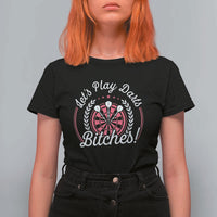 Lets Play Darts Bitches T Shirt For Women Funny Female Dartist Gift - Wonder Print Shop