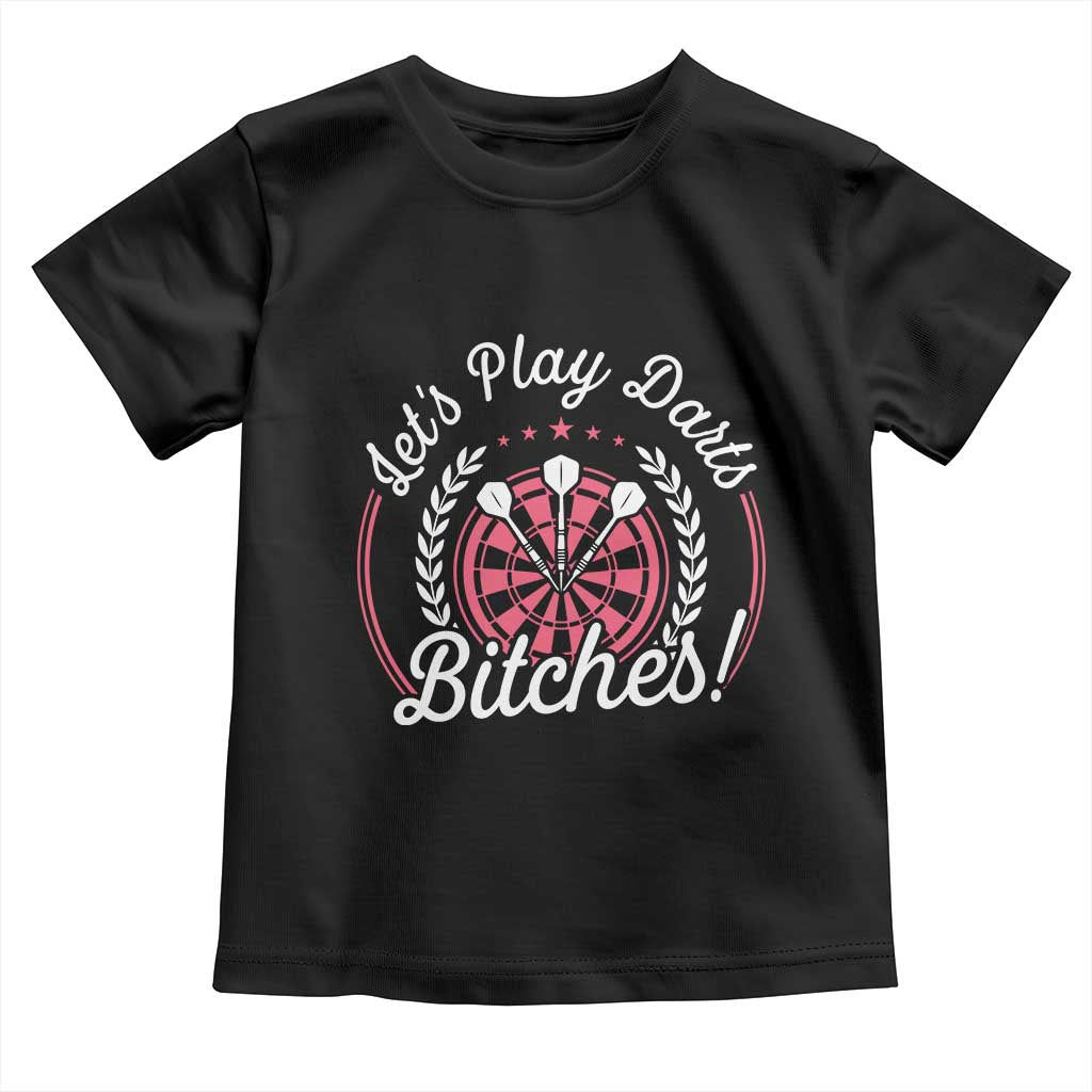 Lets Play Darts Bitches Toddler T Shirt Funny Female Dartist Gift - Wonder Print Shop