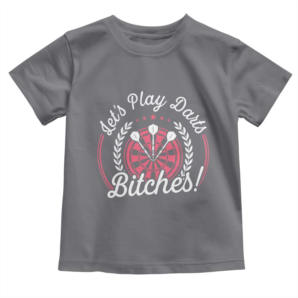 Lets Play Darts Bitches Toddler T Shirt Funny Female Dartist Gift - Wonder Print Shop