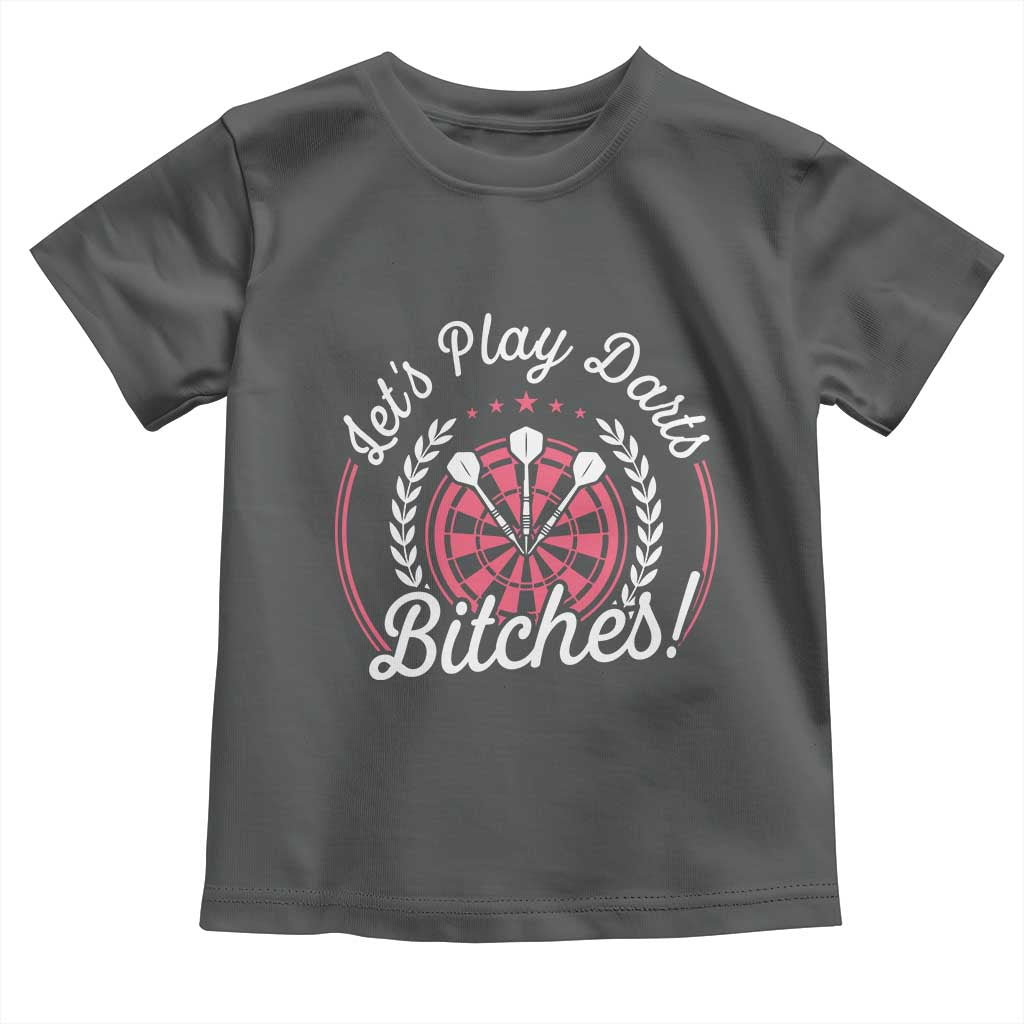 Lets Play Darts Bitches Toddler T Shirt Funny Female Dartist Gift - Wonder Print Shop