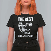 The Best Cat Goalkeeper T Shirt For Women Soccer Player Gift