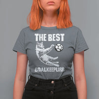 The Best Cat Goalkeeper T Shirt For Women Soccer Player Gift