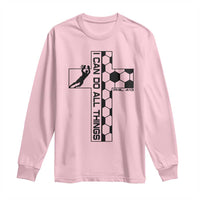 I Can Do All Things Through Soccer Christian Faith Gift Long Sleeve Shirt