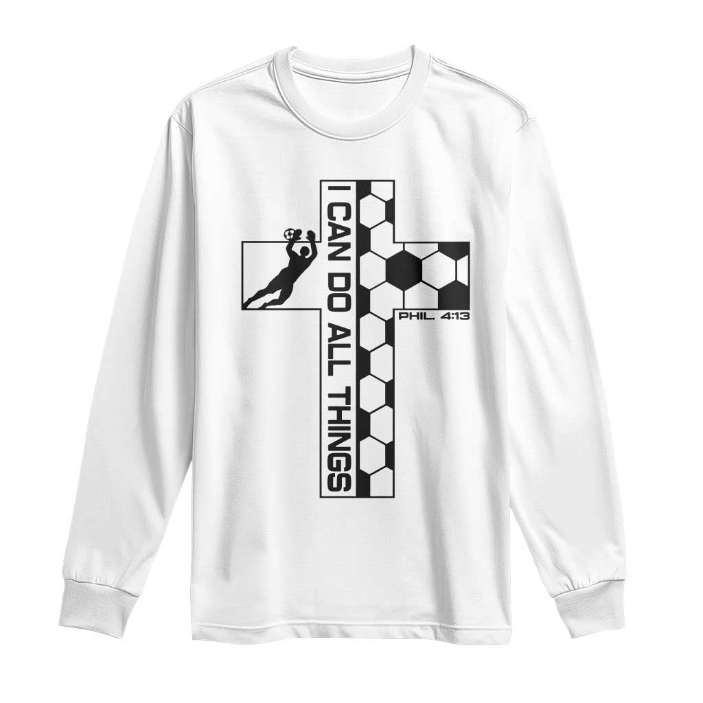I Can Do All Things Through Soccer Christian Faith Gift Long Sleeve Shirt