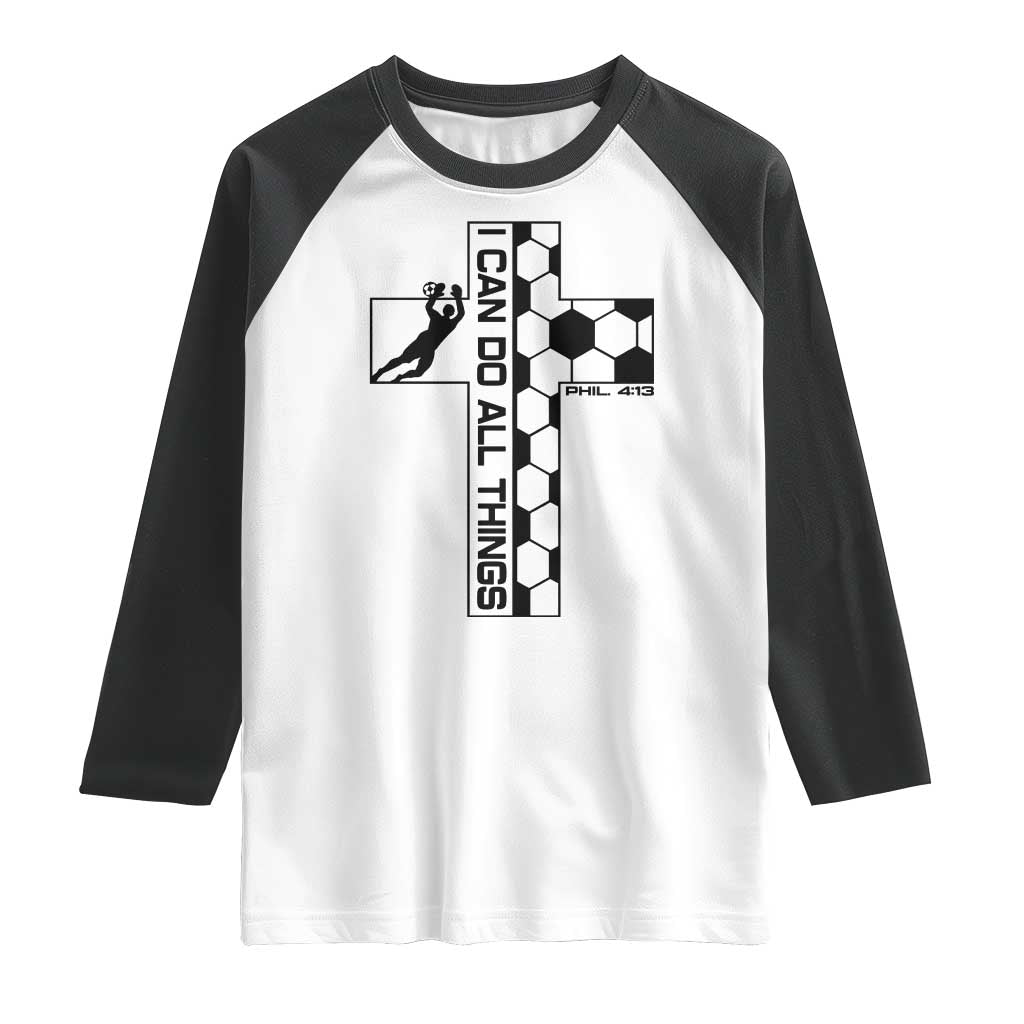 I Can Do All Things Through Soccer Christian Faith Gift Raglan Shirt