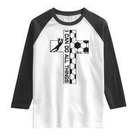 I Can Do All Things Through Soccer Christian Faith Gift Raglan Shirt