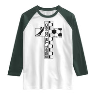 I Can Do All Things Through Soccer Christian Faith Gift Raglan Shirt
