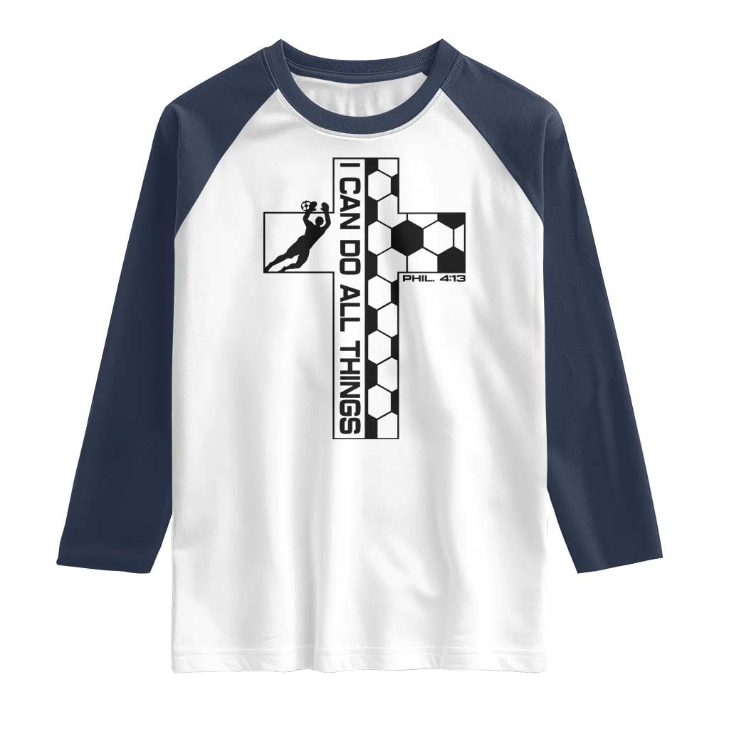 I Can Do All Things Through Soccer Christian Faith Gift Raglan Shirt