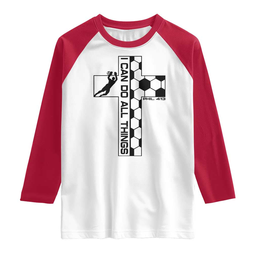 I Can Do All Things Through Soccer Christian Faith Gift Raglan Shirt