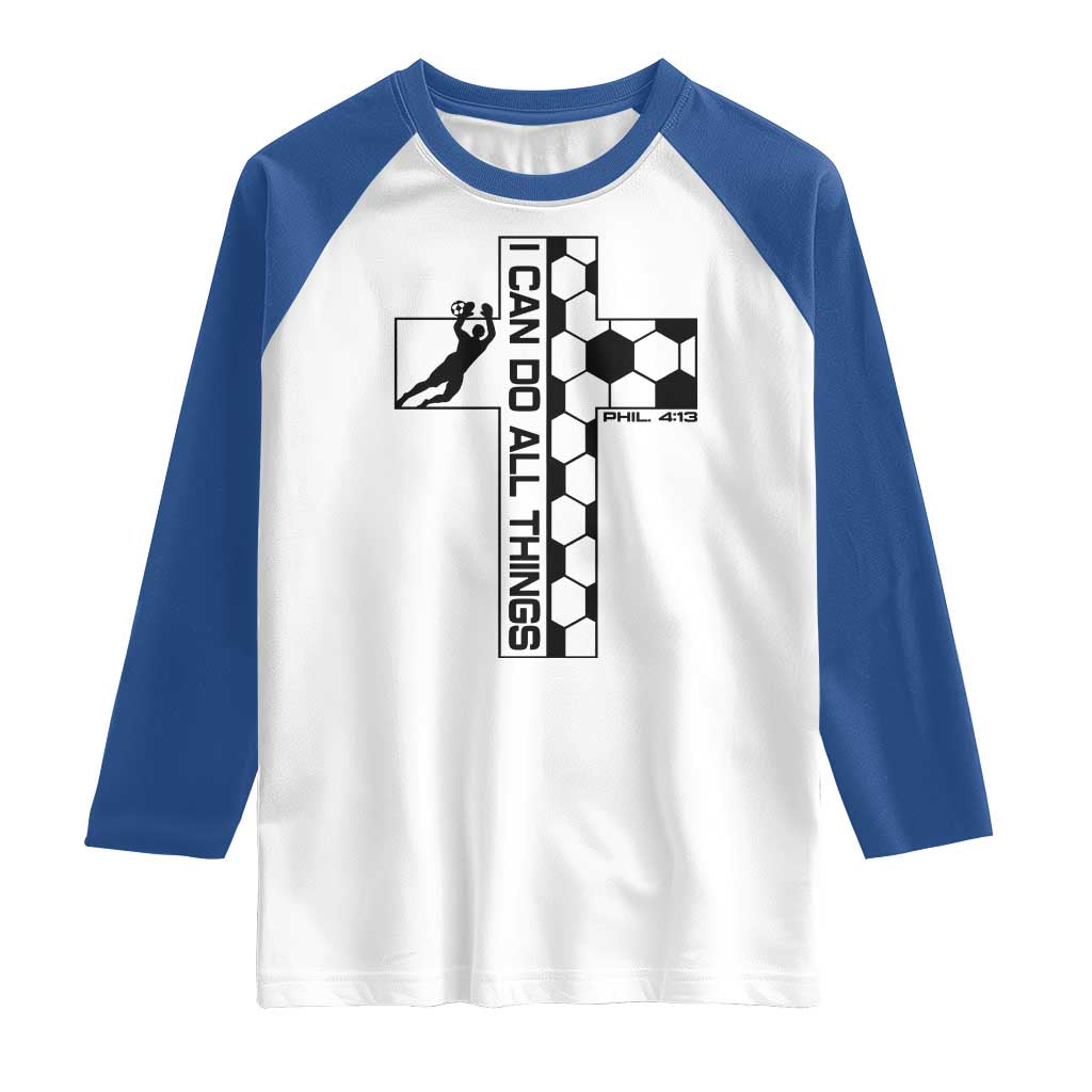 I Can Do All Things Through Soccer Christian Faith Gift Raglan Shirt