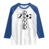 I Can Do All Things Through Soccer Christian Faith Gift Raglan Shirt