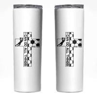 I Can Do All Things Through Soccer Christian Faith Gift Skinny Tumbler