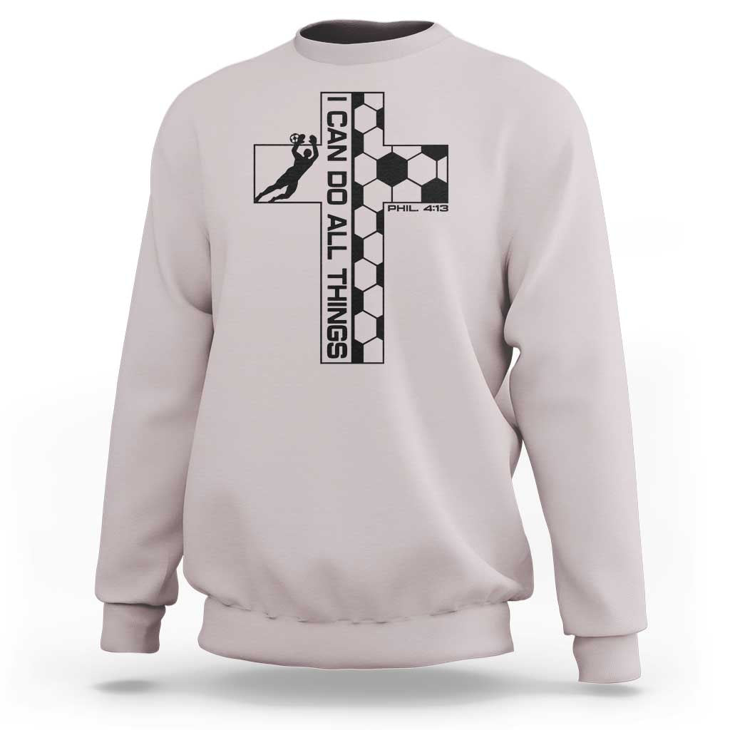 I Can Do All Things Through Soccer Christian Faith Gift Sweatshirt