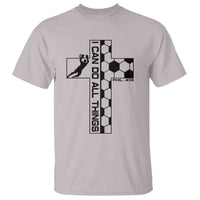 I Can Do All Things Through Soccer Christian Faith Gift T Shirt