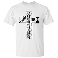 I Can Do All Things Through Soccer Christian Faith Gift T Shirt