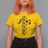I Can Do All Things Through Soccer Christian Faith Gift T Shirt For Women