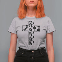 I Can Do All Things Through Soccer Christian Faith Gift T Shirt For Women