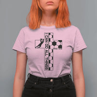 I Can Do All Things Through Soccer Christian Faith Gift T Shirt For Women