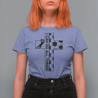 I Can Do All Things Through Soccer Christian Faith Gift T Shirt For Women