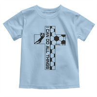 I Can Do All Things Through Soccer Christian Faith Gift Toddler T Shirt