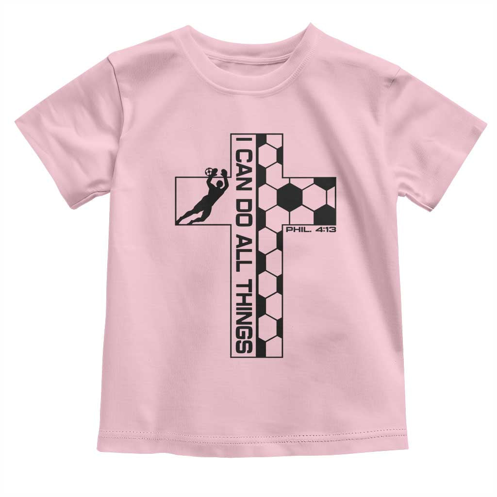 I Can Do All Things Through Soccer Christian Faith Gift Toddler T Shirt