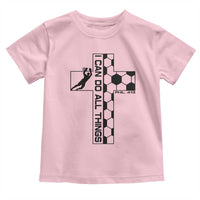 I Can Do All Things Through Soccer Christian Faith Gift Toddler T Shirt