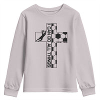 I Can Do All Things Through Soccer Christian Faith Gift Youth Sweatshirt