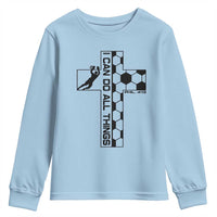 I Can Do All Things Through Soccer Christian Faith Gift Youth Sweatshirt