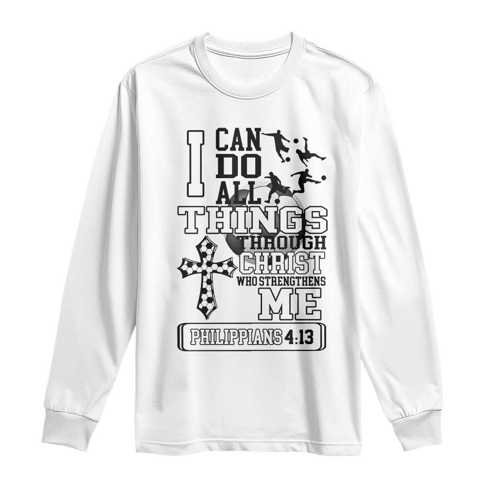 Soccer Christian Gift Long Sleeve Shirt I Can Do All Things Through Christ