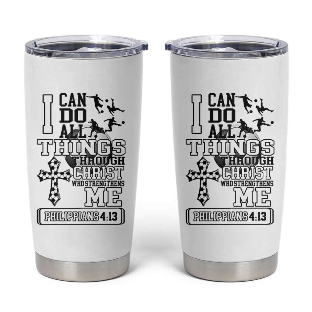 Soccer Christian Gift Tumbler Cup I Can Do All Things Through Christ