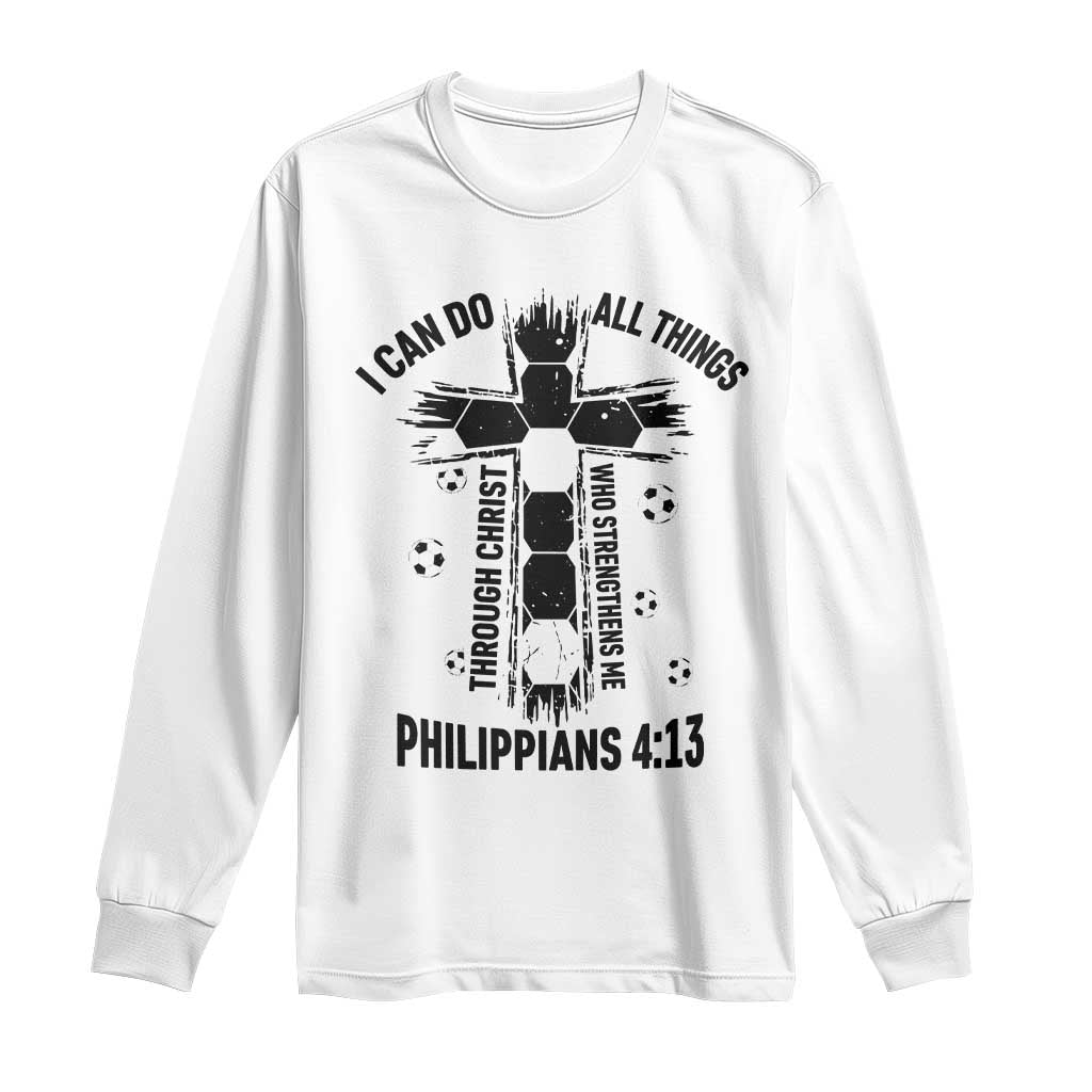 I Can Do All Things Through Christ Long Sleeve Shirt Christian Soccer Faith