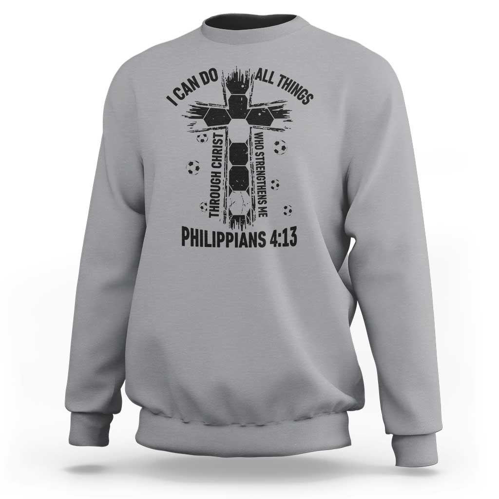 I Can Do All Things Through Christ Sweatshirt Christian Soccer Faith