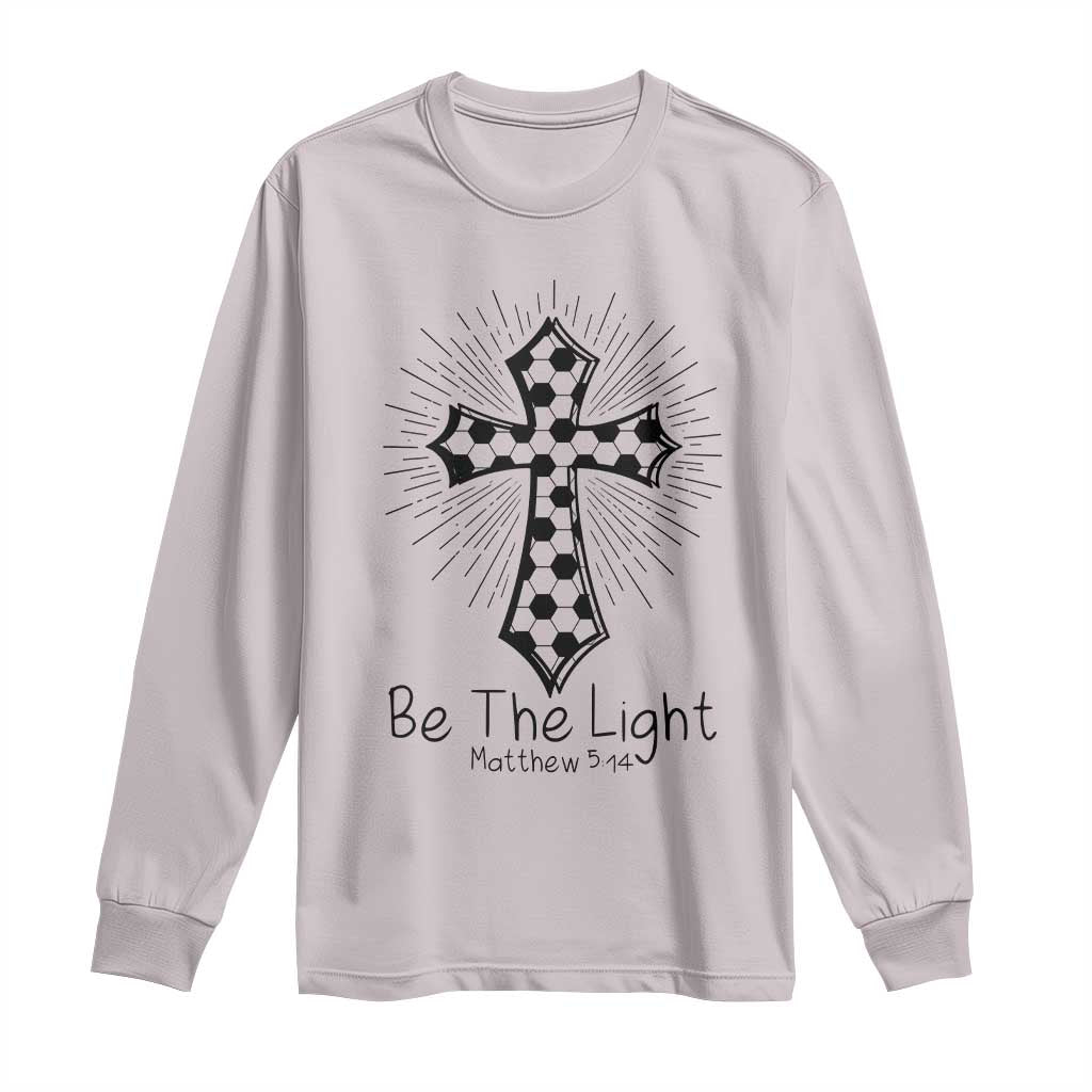 Be The Light Matthew 5 14 Long Sleeve Shirt Christian Soccer Faith Gift